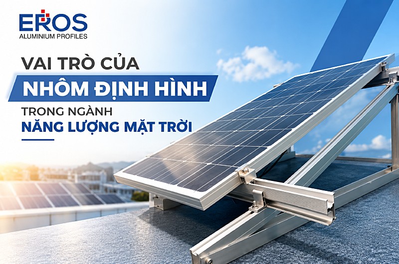 Vai trò của nhôm định hình trong ngành năng lượng mặt trời